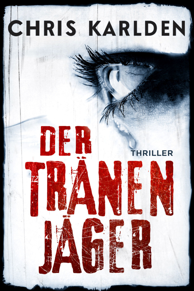 Cover: 9783963572012 | Der Tränenjäger | Thriller | Chris Karlden | Taschenbuch | 280 S.