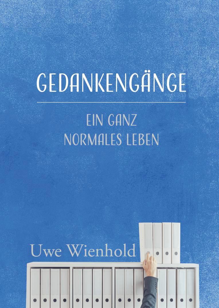 Cover: 9783758100208 | Gedankengänge | Ein ganz normales Leben | Uwe Wienhold | Taschenbuch