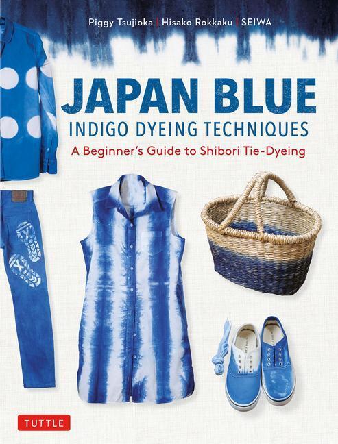 Cover: 9784805316931 | Japan Blue Indigo Dyeing Techniques | Piggy Tsujioka (u. a.) | Buch