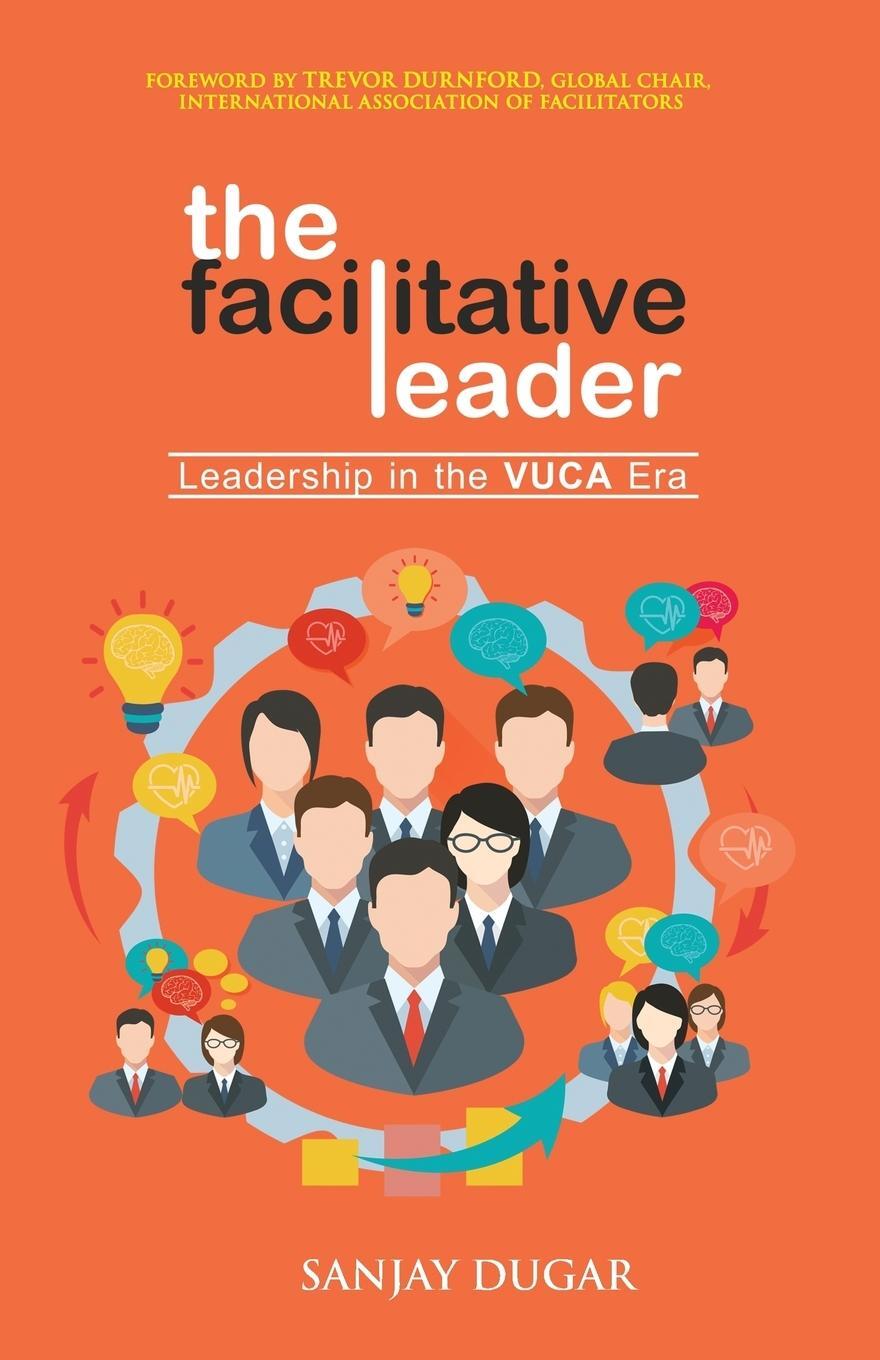 Cover: 9781732328761 | The Facilitative Leader | Leadership in the VUCA Era | Sanjay Dugar