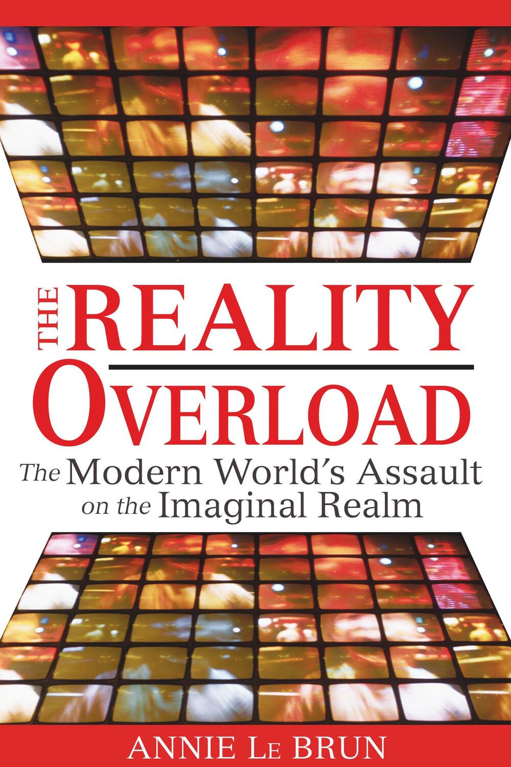 Cover: 9781594772443 | The Reality Overload: The Modern World's Assault on the Imaginal Realm