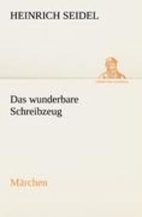 Cover: 9783842493414 | Das wunderbare Schreibzeug | Märchen | Heinrich Seidel | Taschenbuch
