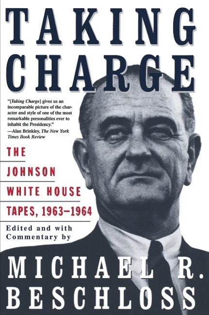 Cover: 9780684847924 | Taking Charge | The Johnson White House Tapes 1963 1964 | Beschloss