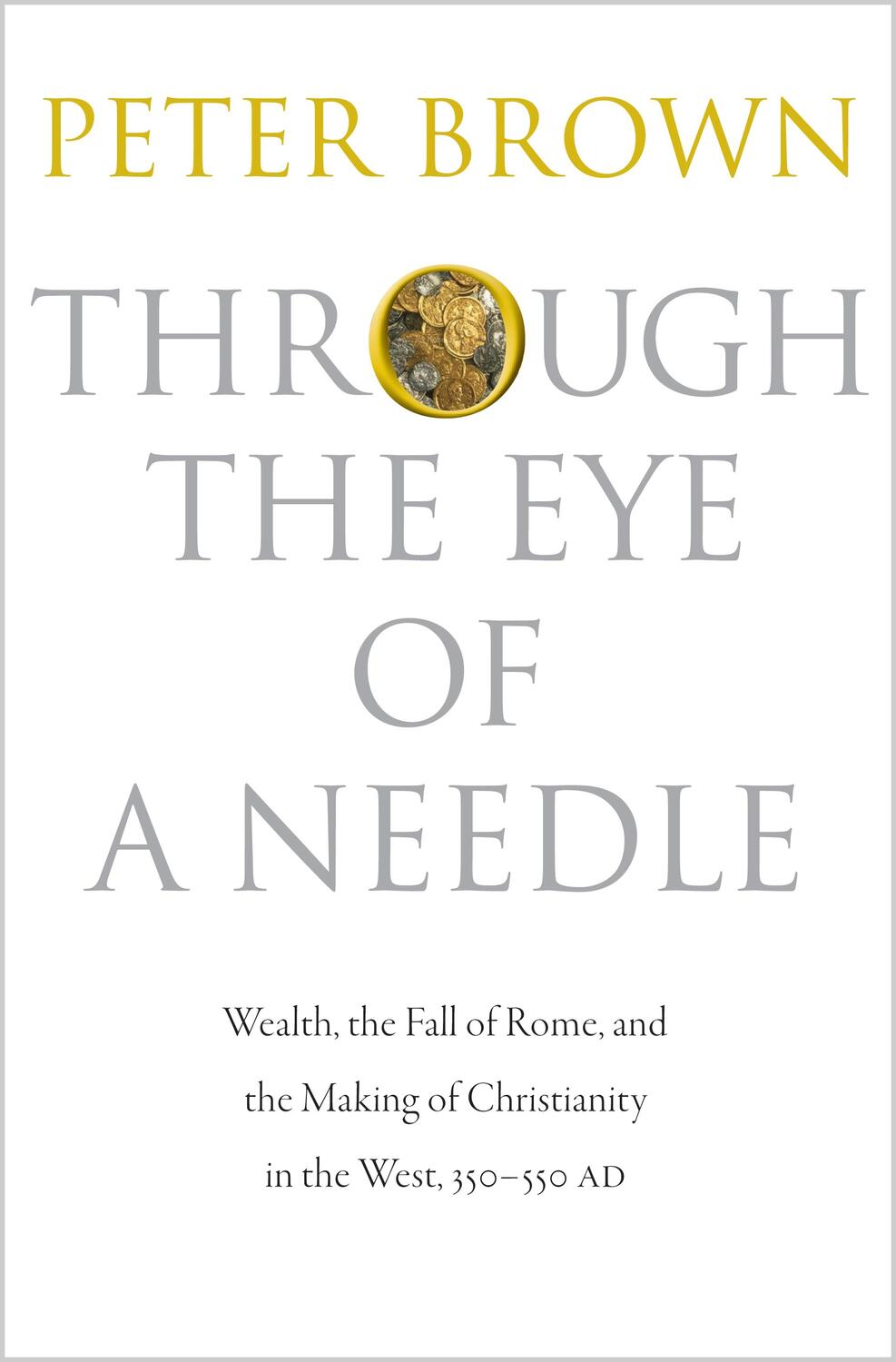 Cover: 9780691152905 | Through the Eye of a Needle | Peter Brown | Buch | Englisch | 2012