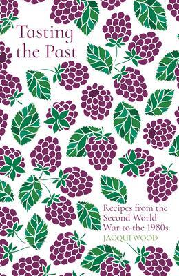 Cover: 9780750993876 | Tasting the Past: Recipes from the Second World War to the 1980s