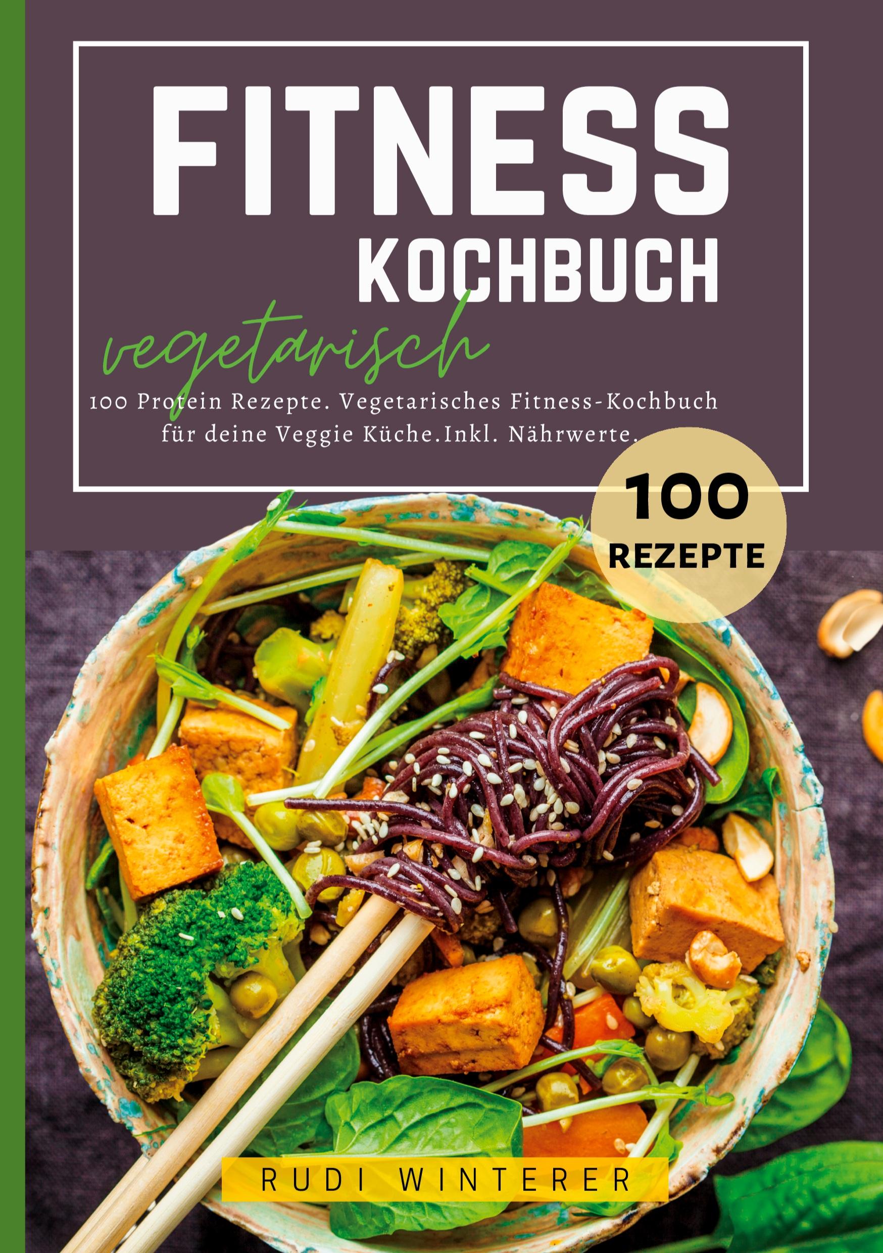 Cover: 9783384374950 | Fitness Kochbuch vegetarisch- 100 Protein Rezepte | Rudi Winterer