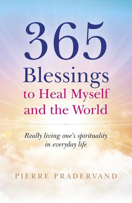 Cover: 9781785357299 | 365 Blessings to Heal Myself and the World | Pierre Pradervand | Buch