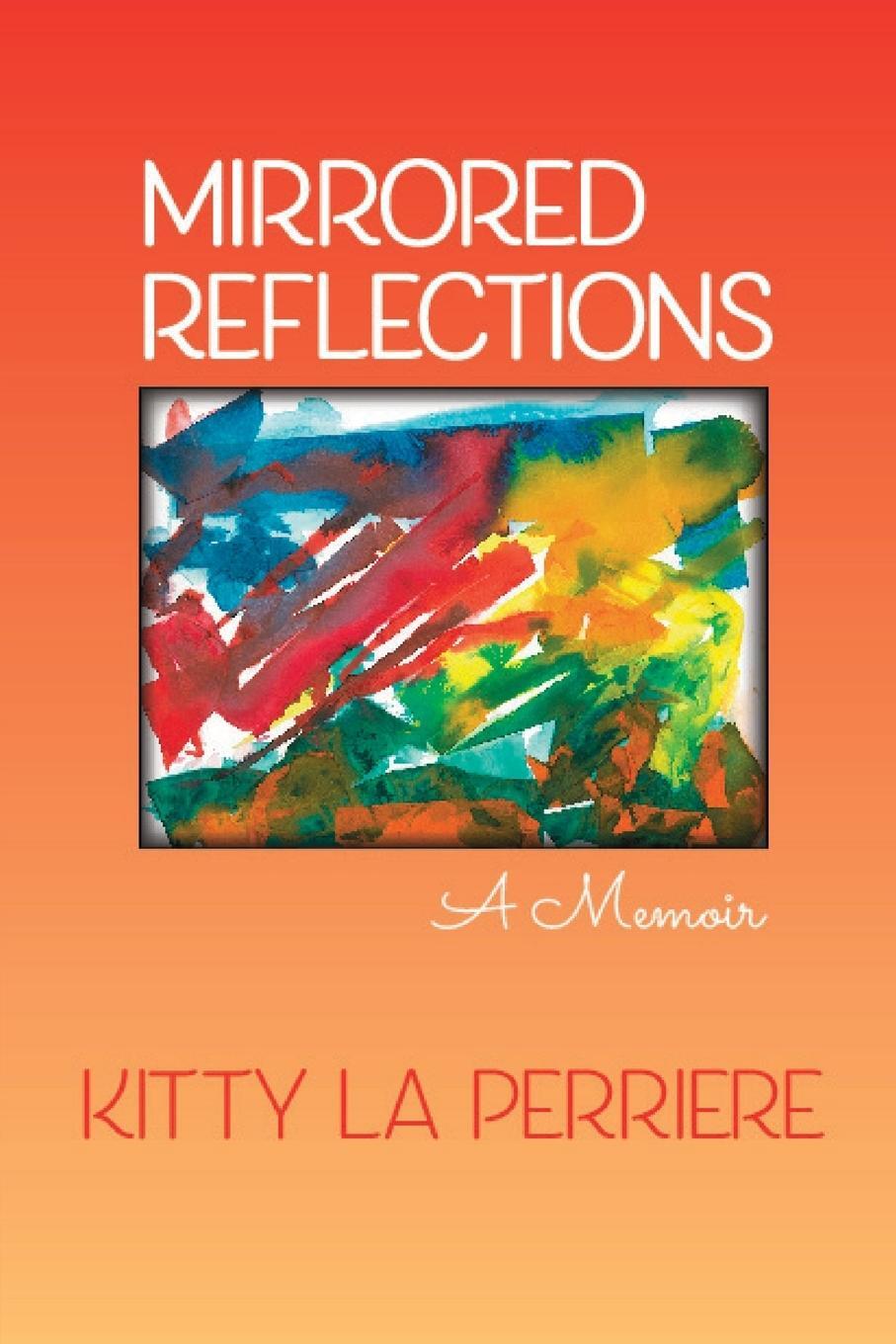 Cover: 9781949093452 | Mirrored Reflections | A Memoir | Kitty La Perriere | Taschenbuch