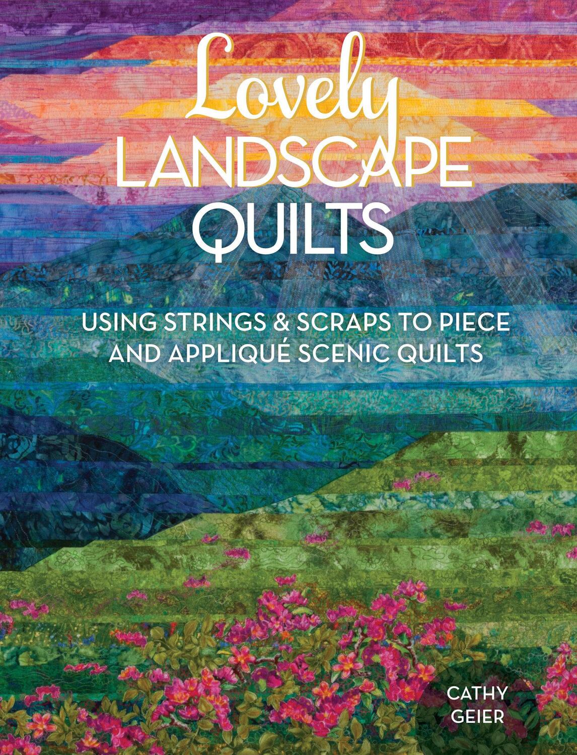 Cover: 9781440238437 | Lovely Landscape Quilts: Using Strings and Scraps to Piece and...
