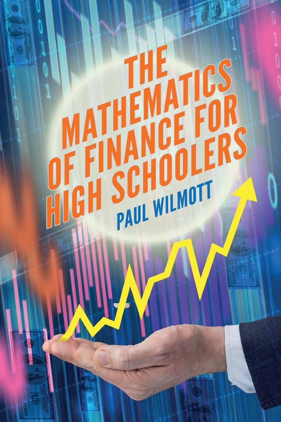 Cover: 9781916081659 | The Mathematics of Finance for High Schoolers | Paul Wilmott | Buch