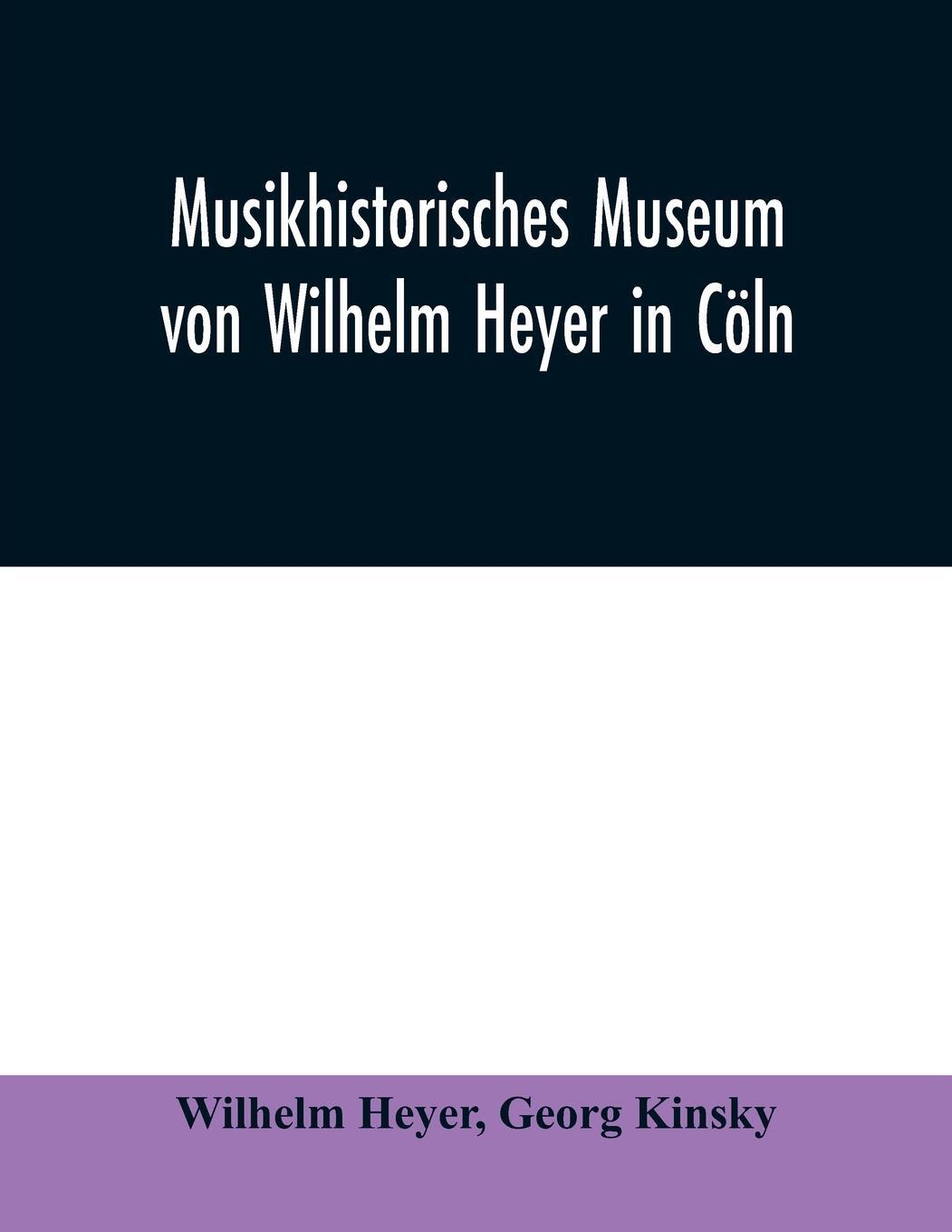 Cover: 9789354009754 | Musikhistorisches Museum von Wilhelm Heyer in Cöln | Georg Kinsky