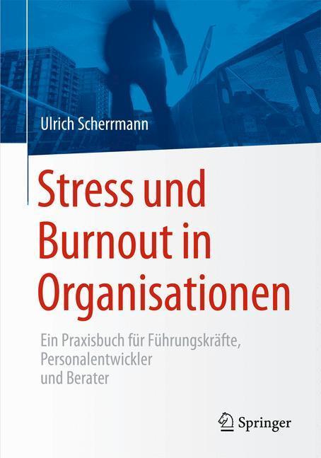 Cover: 9783662455357 | Stress und Burnout in Organisationen | Ulrich Scherrmann | Buch | 2015