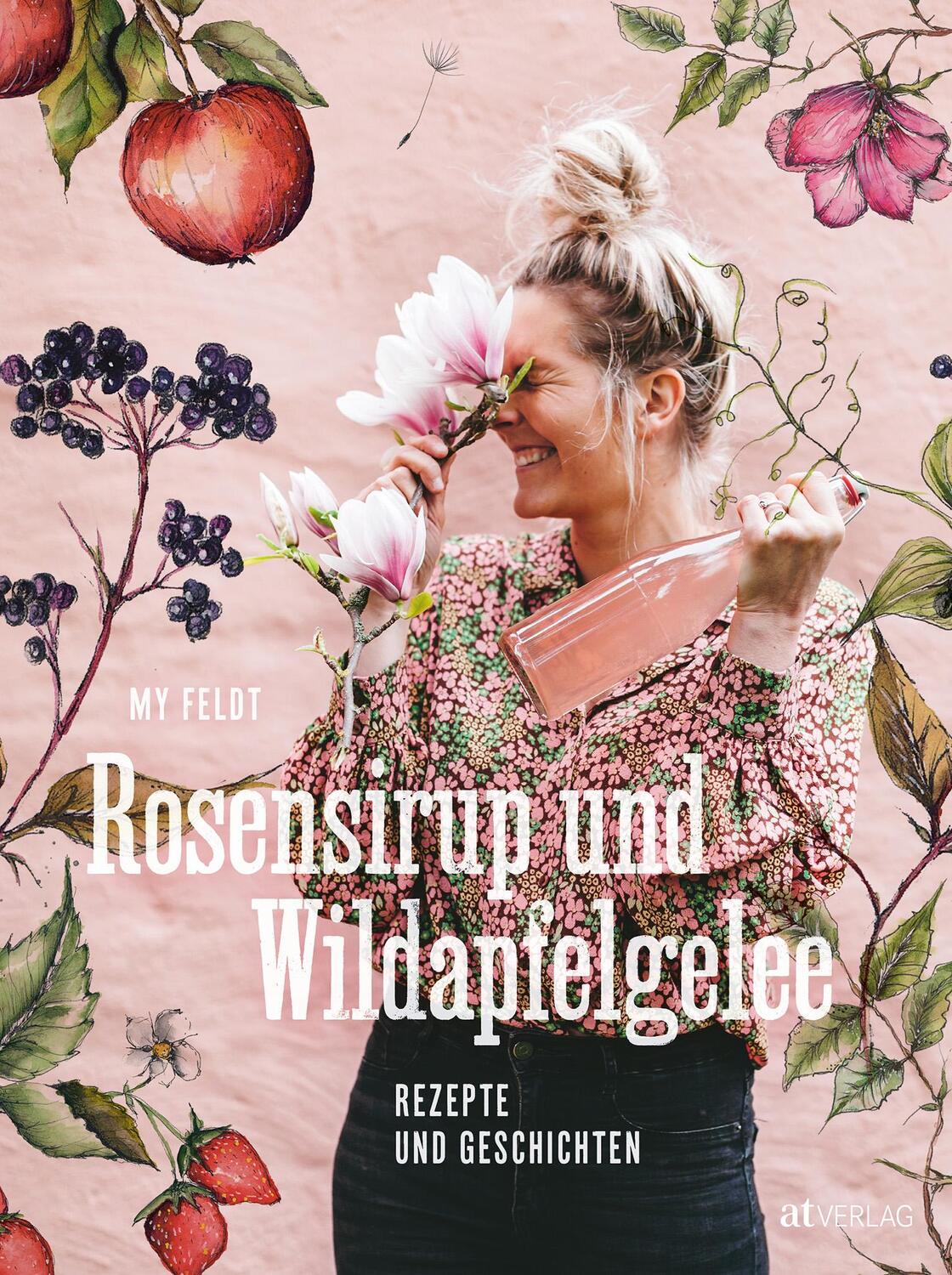 Cover: 9783039022441 | Rosensirup und Wildapfelgelee | Rezepte und Geschichten | My Feldt