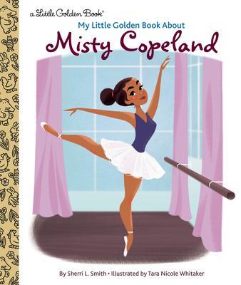 Cover: 9780593380673 | My Little Golden Book about Misty Copeland | Sherri L. Smith | Buch