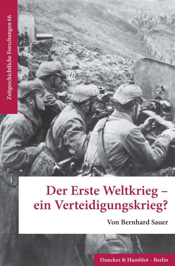 Cover: 9783428188918 | Der Erste Weltkrieg - ein Verteidigungskrieg? | Bernhard Sauer | Buch