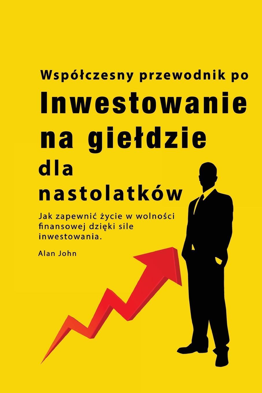 Cover: 9781088176542 | Przewodnik po inwestowaniu na gie¿dzie dla nastolatków | Alan John