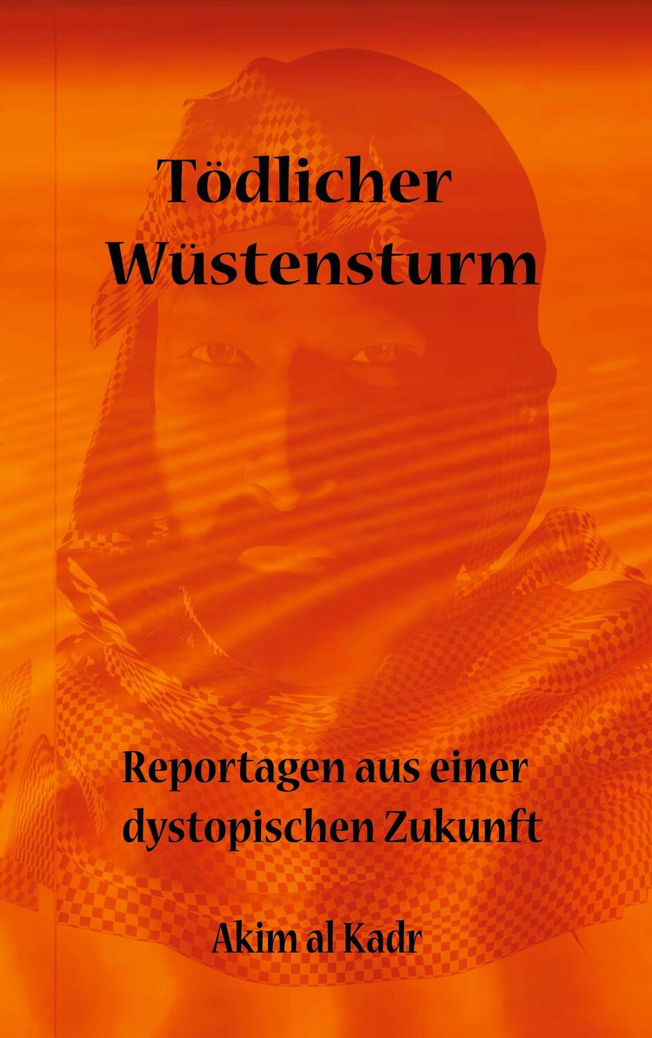 Cover: 9783754317976 | Tödlicher Wüstensturm | Reportagen aus einer dystopischen Zukunft