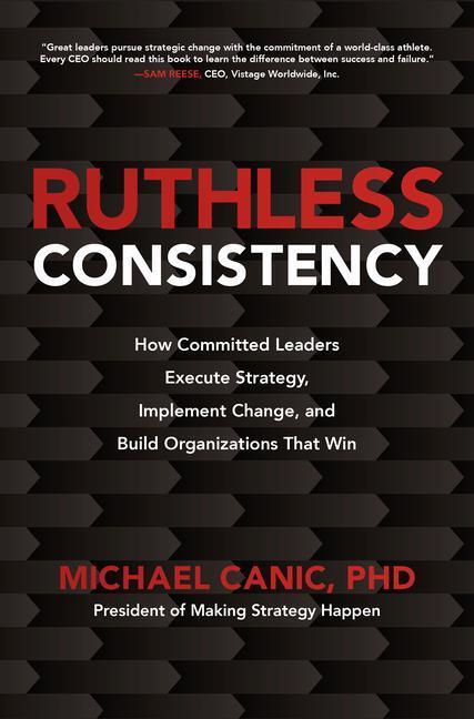 Cover: 9781260459814 | Ruthless Consistency: How Committed Leaders Execute Strategy,...