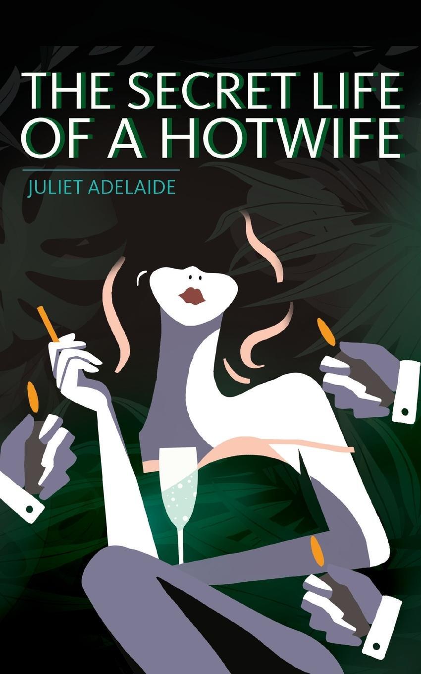 Cover: 9789811448928 | The Secret Life of a Hotwife | Juliet Adelaide | Taschenbuch | 2020