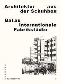 Cover: 9783940064622 | Architektur aus der Schuhbox - Batas internationale Fabrikstädte