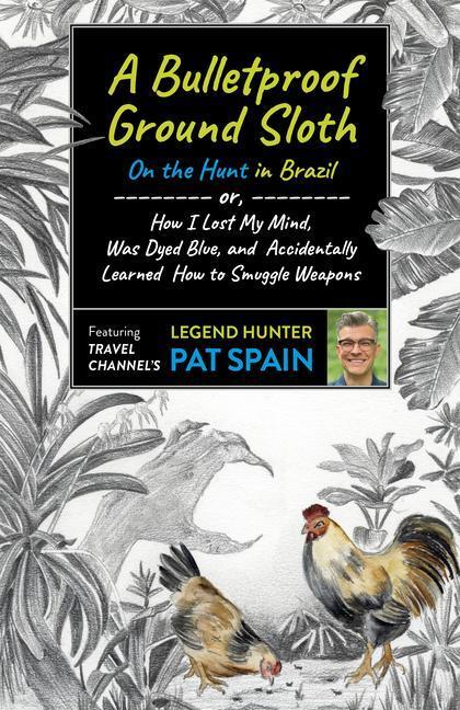 Cover: 9781789046526 | Bulletproof Ground Sloth: On the Hunt in Brazil, A | Pat Spain | Buch