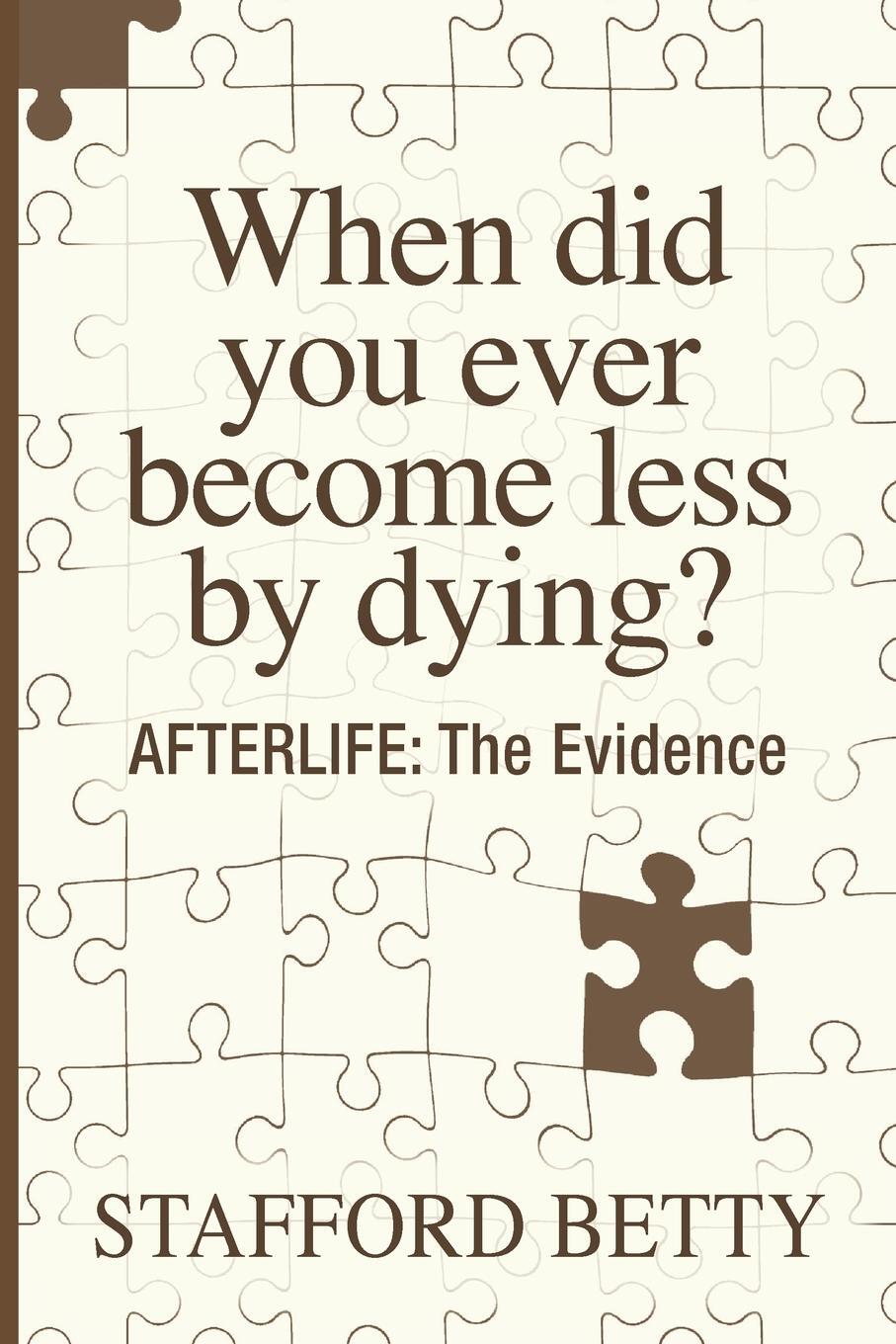 Cover: 9781786770042 | When Did You Ever Become Less By Dying? AFTERLIFE | The Evidence