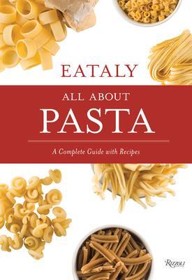 Cover: 9780847863006 | Eataly: All About Pasta | A Complete Guide with Recipes | Eataly