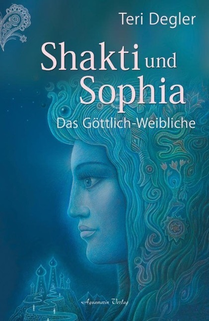 Cover: 9783894276119 | Shakti und Sophia | Das Geheimnis des Göttlich-Weiblichen | Degler