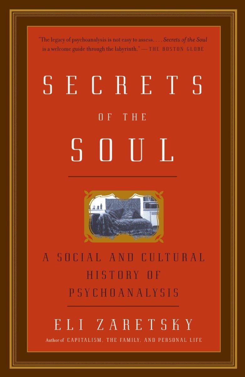 Cover: 9781400079230 | Secrets of the Soul | A Social and Cultural History of Psychoanalysis