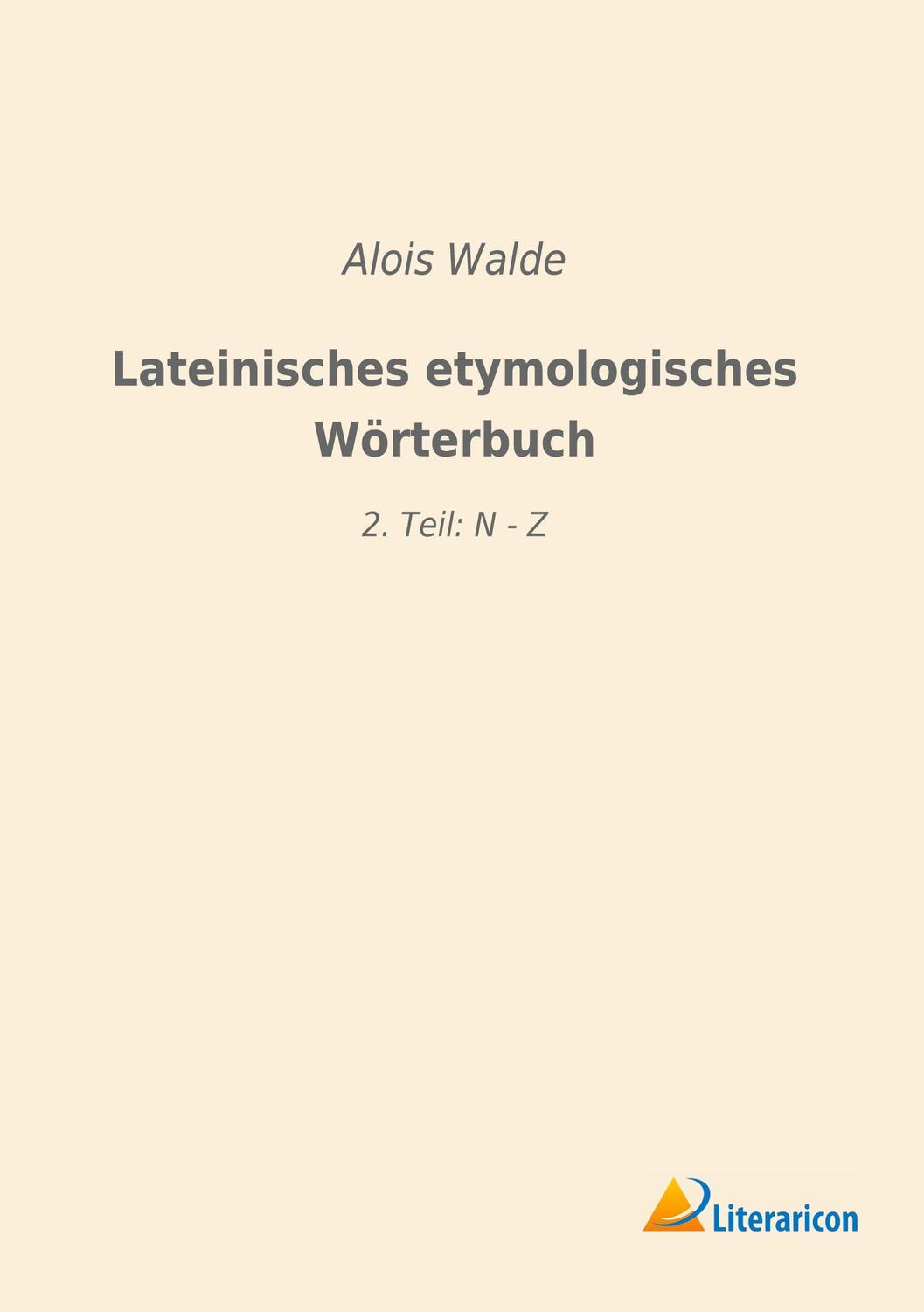 Cover: 9783965063716 | Lateinisches etymologisches Wörterbuch | 2. Teil: N - Z | Alois Walde