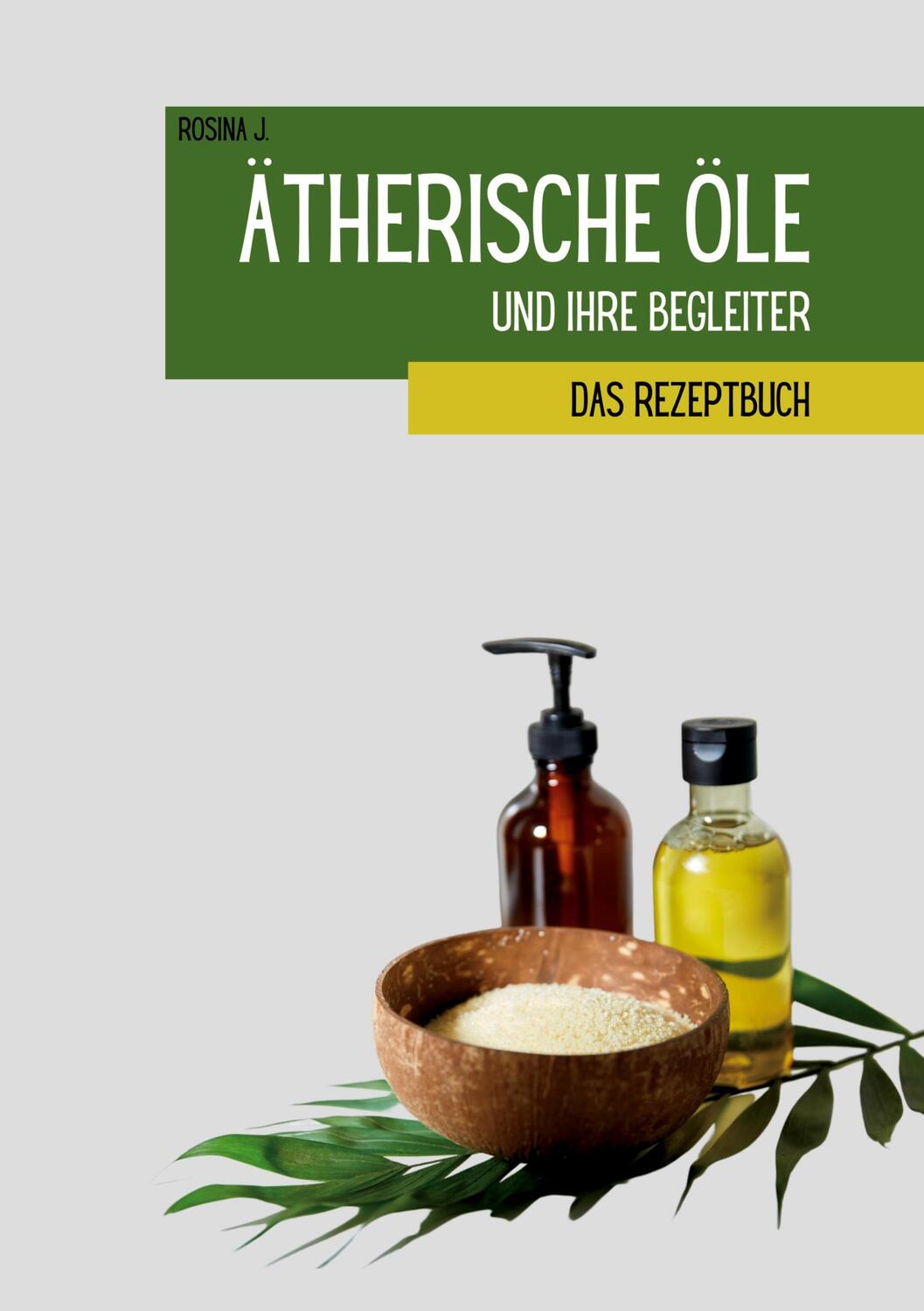 Cover: 9783756828272 | Ätherische Öle und ihre Begleiter | Das Rezeptbuch | Rosina J. | Buch