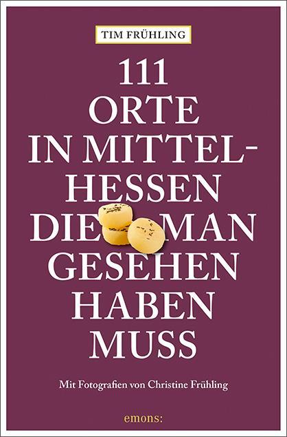 Cover: 9783740821791 | 111 Orte in Mittelhessen, die man gesehen haben muss | Reiseführer