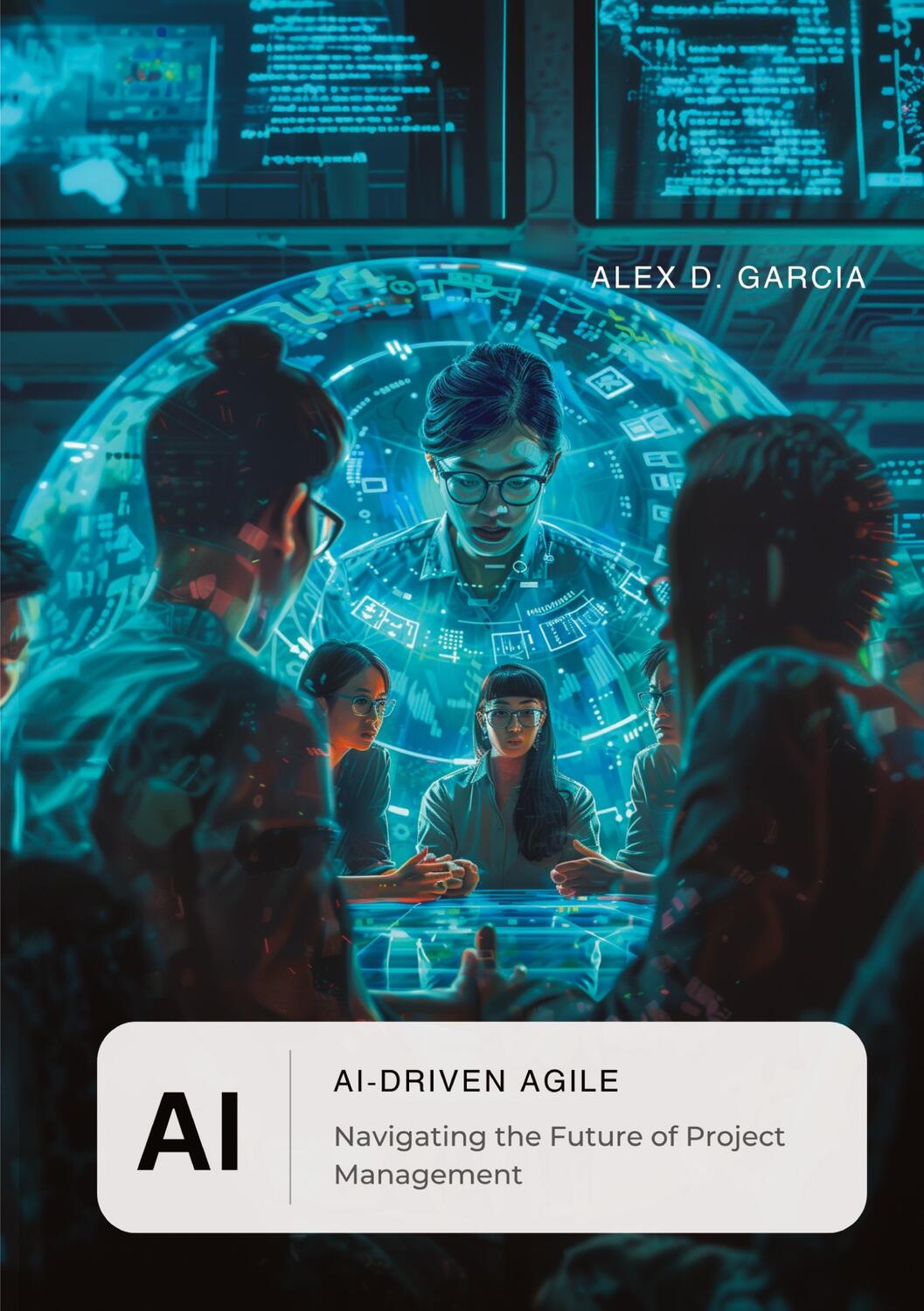 Cover: 9783384165299 | AI-Driven Agile | Navigating the Future of Project Management | Garcia