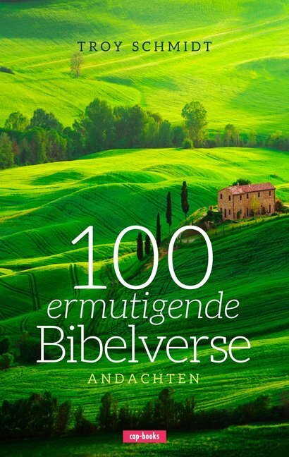 Cover: 9783867732994 | 100 ermutigende Bibelverse - Andachten | Troy Schmidt | Taschenbuch