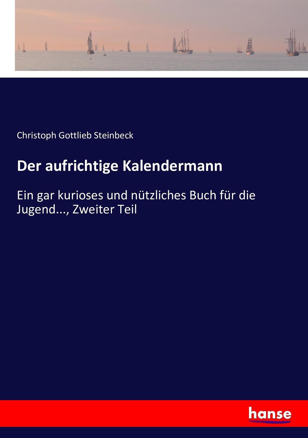 Cover: 9783743457515 | Der aufrichtige Kalendermann | Christoph Gottlieb Steinbeck | Buch