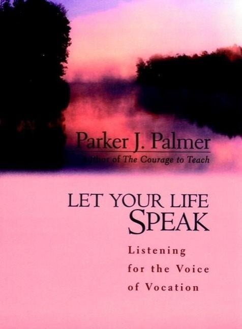 Cover: 9780787947354 | Let Your Life Speak - Listening for the Voice of Vocation | PJ Palmer