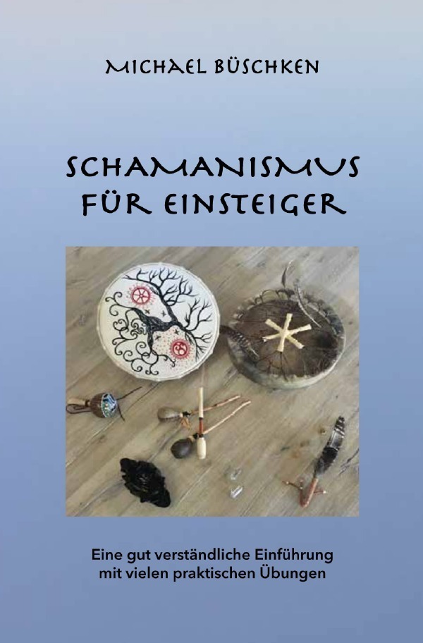 Cover: 9783754949771 | Schamanismus für Einsteiger | Michael Büschken | Taschenbuch | epubli