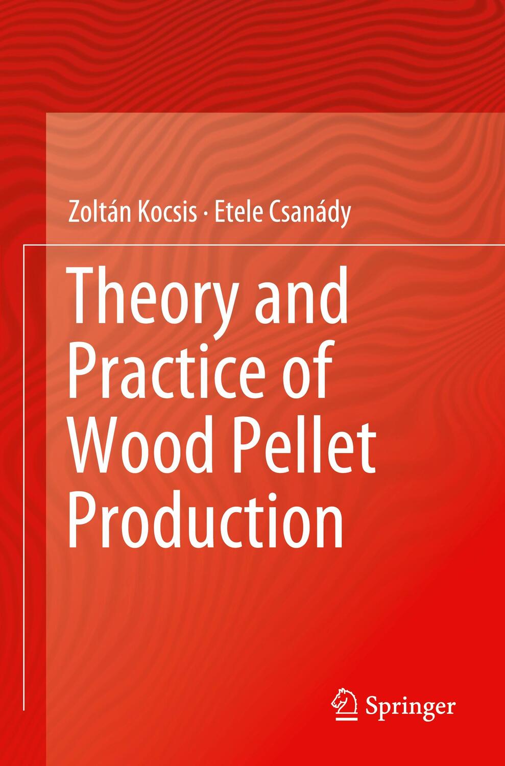 Cover: 9783030261818 | Theory and Practice of Wood Pellet Production | Etele Csanády (u. a.)