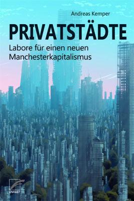 Cover: 9783897711754 | Privatstädte | Labore für einen neuen Manchesterkapitalismus | Kemper