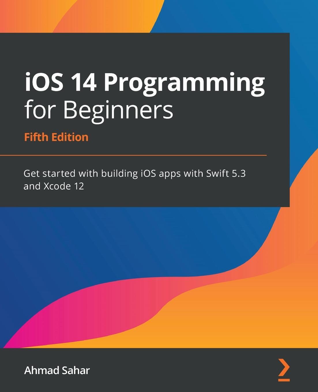Cover: 9781800209749 | iOS 14 Programming for Beginners | Ahmad Sahar | Taschenbuch | 2020