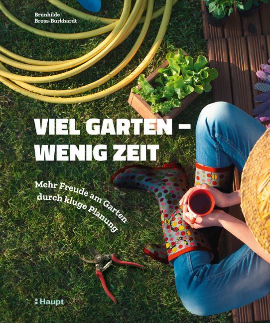 Cover: 9783258081069 | Viel Garten - wenig Zeit | Mehr Freude am Garten durch kluge Planung