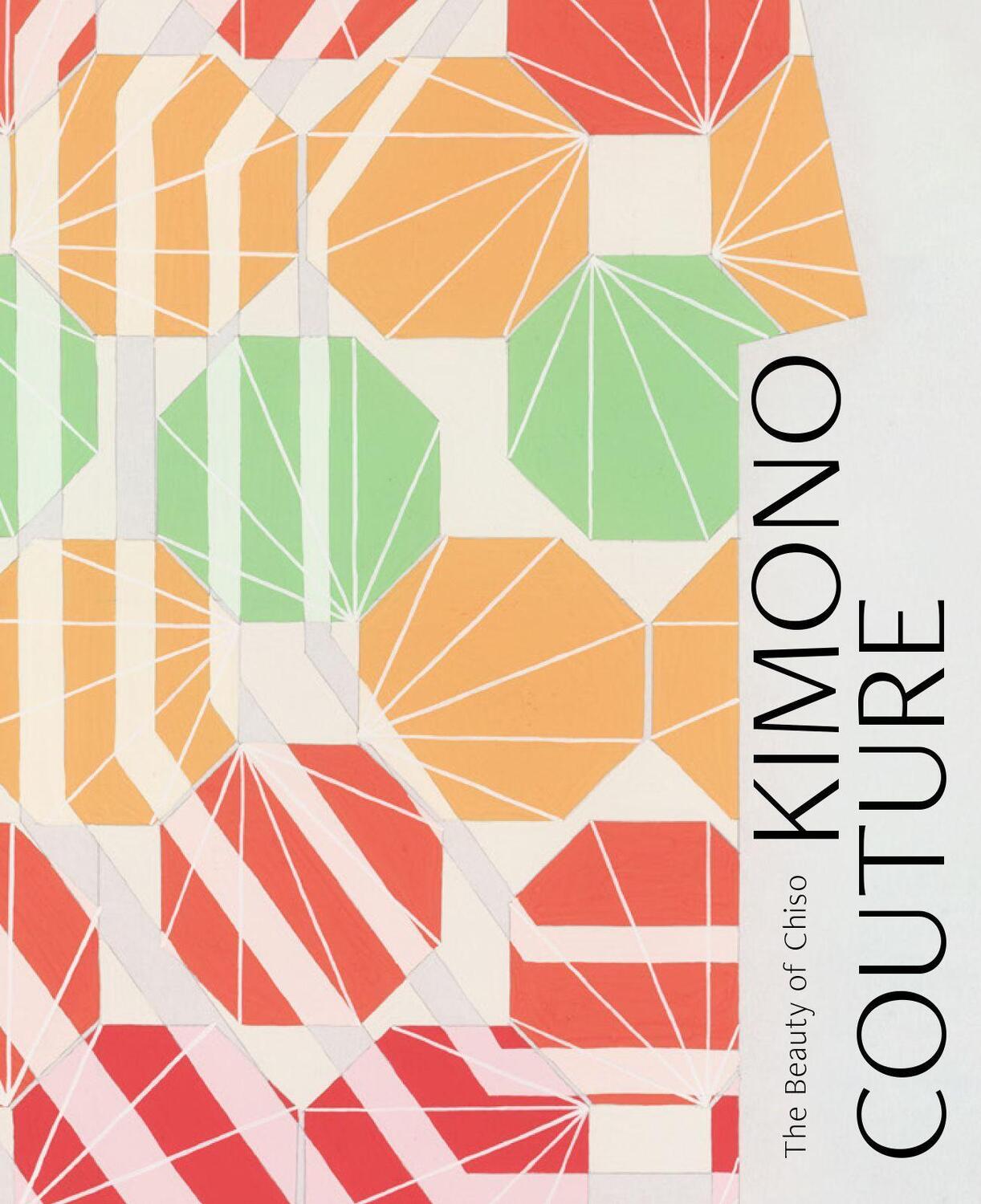Cover: 9781911282662 | Kimono Couture: The Beauty of Chiso | Vivian Li (u. a.) | Buch | 2020