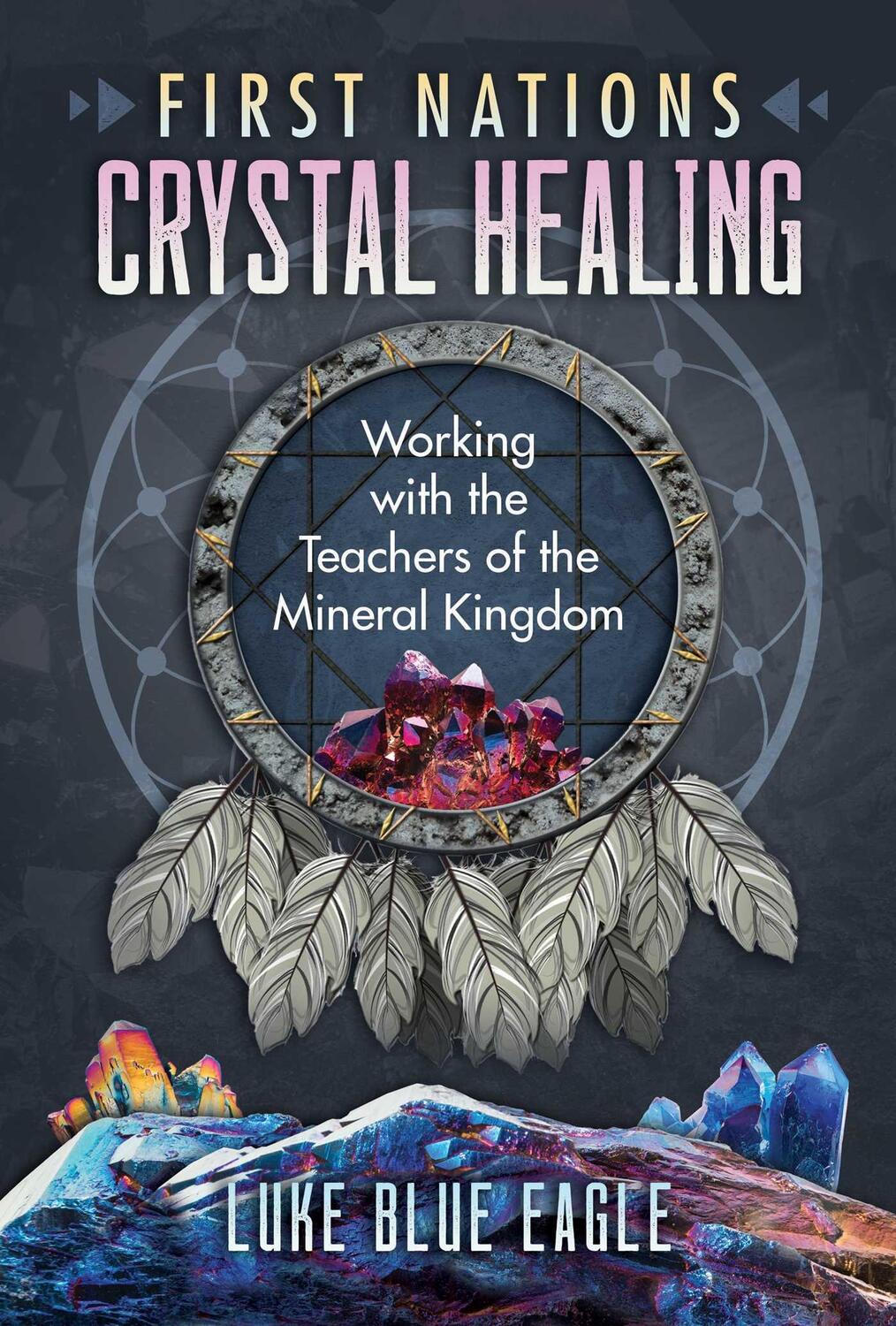 Cover: 9781591434276 | First Nations Crystal Healing: Working with the Teachers of the...