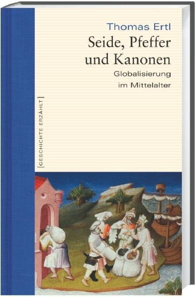 Cover: 9783896783226 | Seide, Pfeffer und Kanonen | Globalisierung im Mittelalter | Ertl