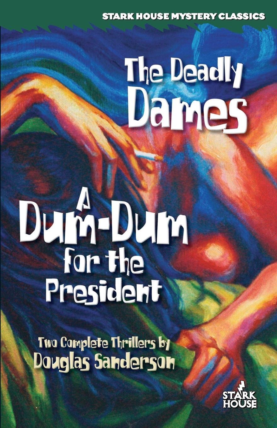 Cover: 9781933586069 | The Deadly Dames / A Dum-Dum for the President | Douglas Sanderson