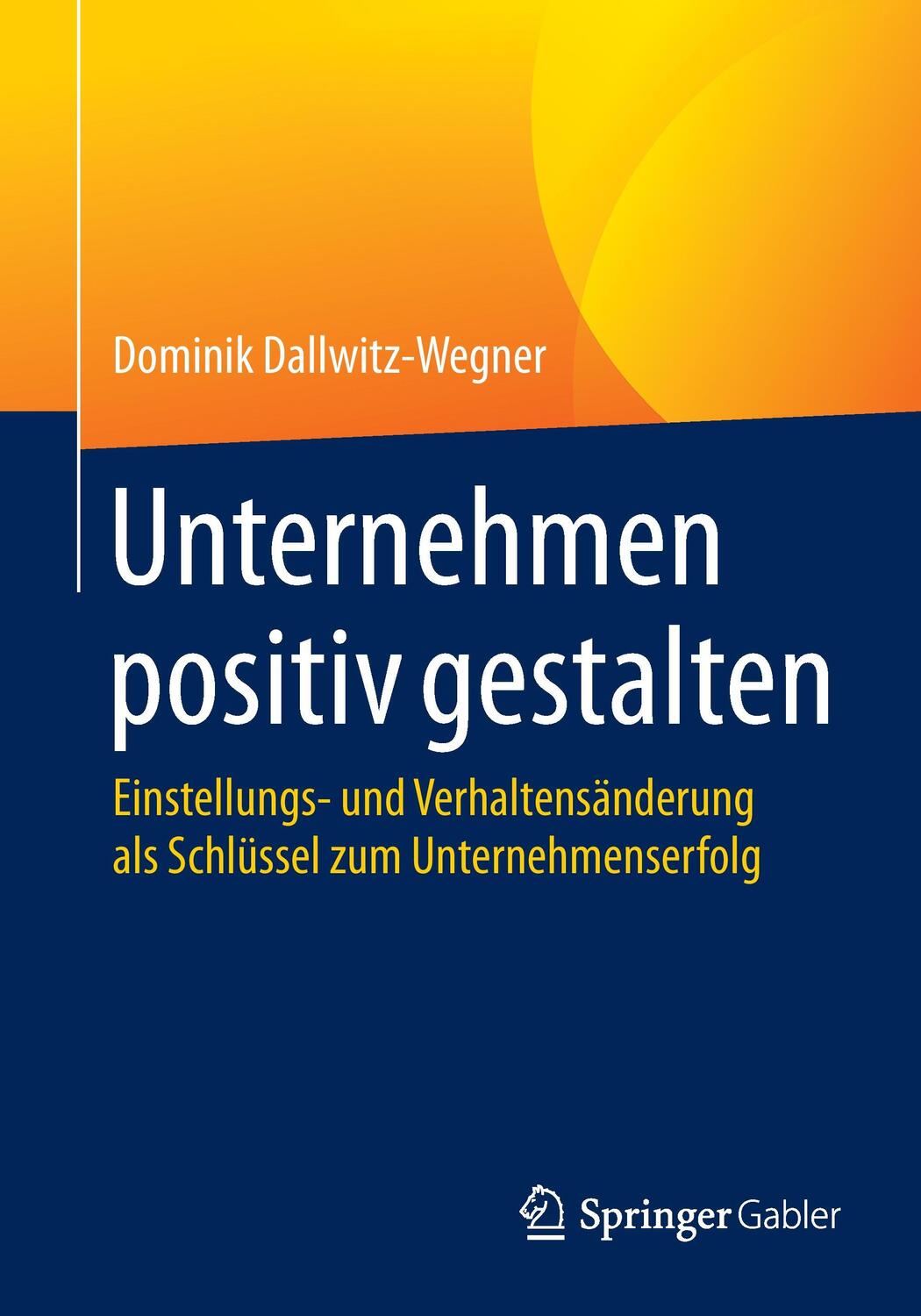 Cover: 9783658050399 | Unternehmen positiv gestalten | Dominik Dallwitz-Wegner | Taschenbuch