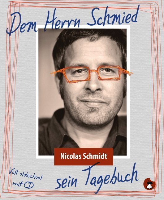 Cover: 9783943876574 | Dem Herrn Schmied sein Tagebuch, m. 1 Audio-CD | Nicolas Schmidt