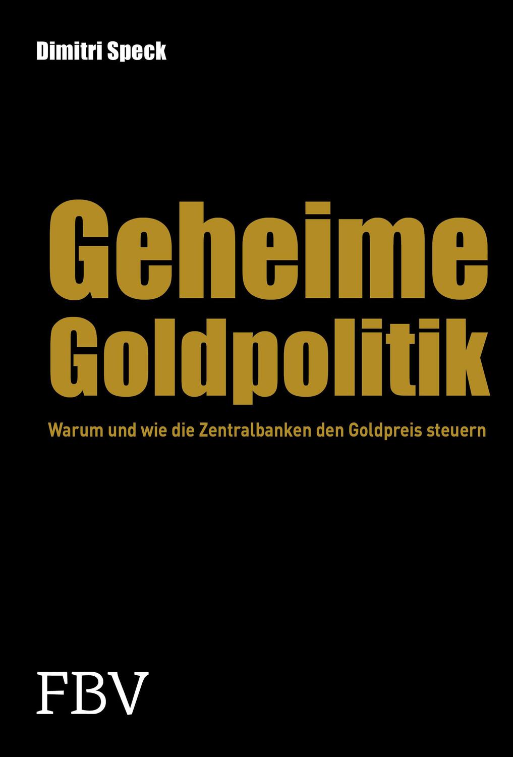 Cover: 9783898798372 | Geheime Goldpolitik | Warum die Zentralbanken den Goldpreis steuern