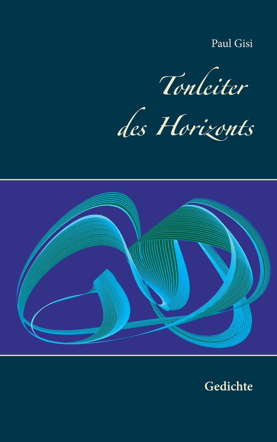 Cover: 9783753479071 | Tonleiter des Horizonts | Gedichte | Paul Gisi | Taschenbuch | 116 S.