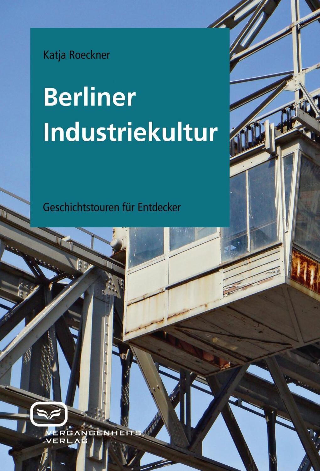 Cover: 9783940621108 | Berliner Industriekultur | Geschichtstouren für Entdecker | Roeckner